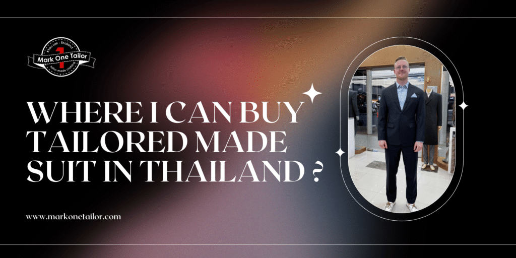 Where i can buy tailored made suit in Thailand ? Where i can buy tailored made suit in Thailand ?